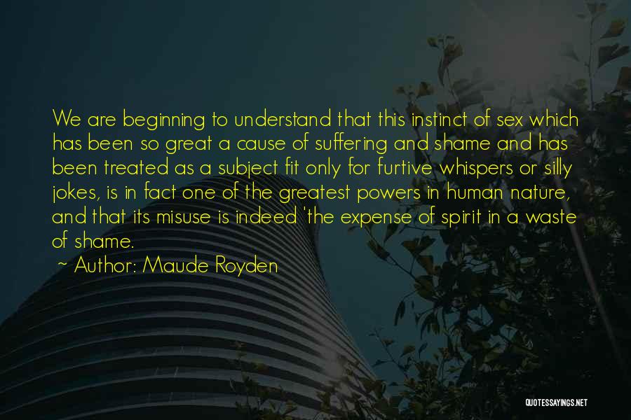 Maude Royden Quotes: We Are Beginning To Understand That This Instinct Of Sex Which Has Been So Great A Cause Of Suffering And