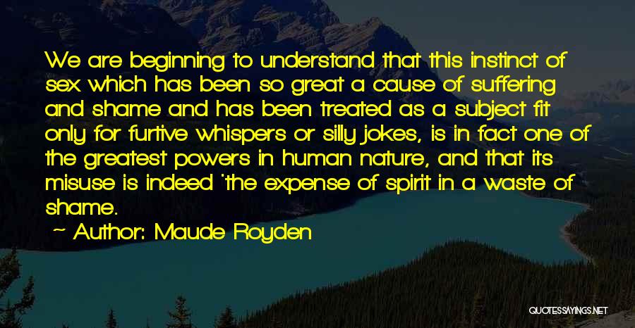 Maude Royden Quotes: We Are Beginning To Understand That This Instinct Of Sex Which Has Been So Great A Cause Of Suffering And