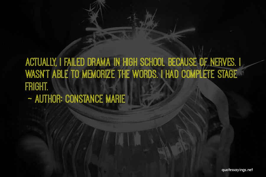 Constance Marie Quotes: Actually, I Failed Drama In High School Because Of Nerves. I Wasn't Able To Memorize The Words. I Had Complete
