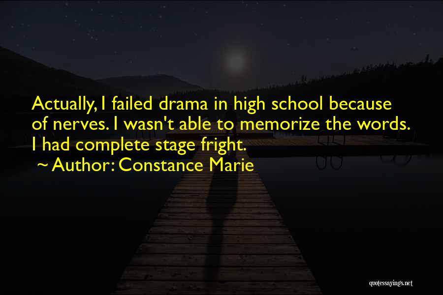 Constance Marie Quotes: Actually, I Failed Drama In High School Because Of Nerves. I Wasn't Able To Memorize The Words. I Had Complete