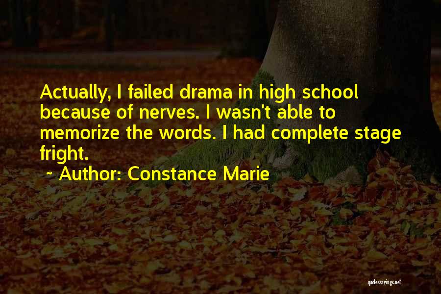 Constance Marie Quotes: Actually, I Failed Drama In High School Because Of Nerves. I Wasn't Able To Memorize The Words. I Had Complete