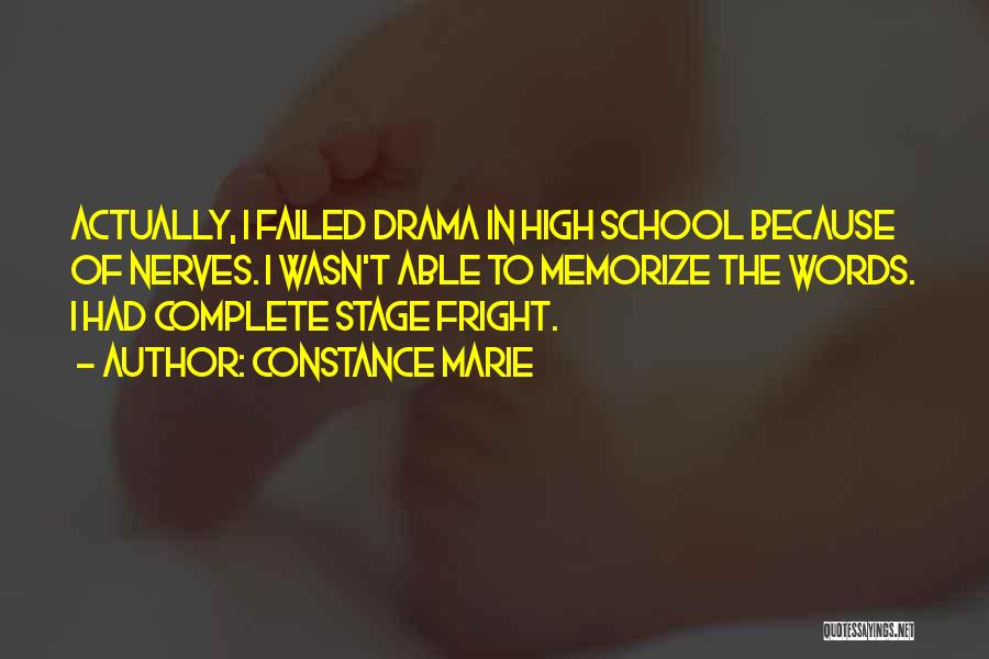 Constance Marie Quotes: Actually, I Failed Drama In High School Because Of Nerves. I Wasn't Able To Memorize The Words. I Had Complete