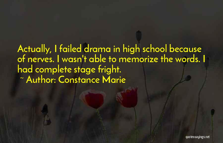 Constance Marie Quotes: Actually, I Failed Drama In High School Because Of Nerves. I Wasn't Able To Memorize The Words. I Had Complete