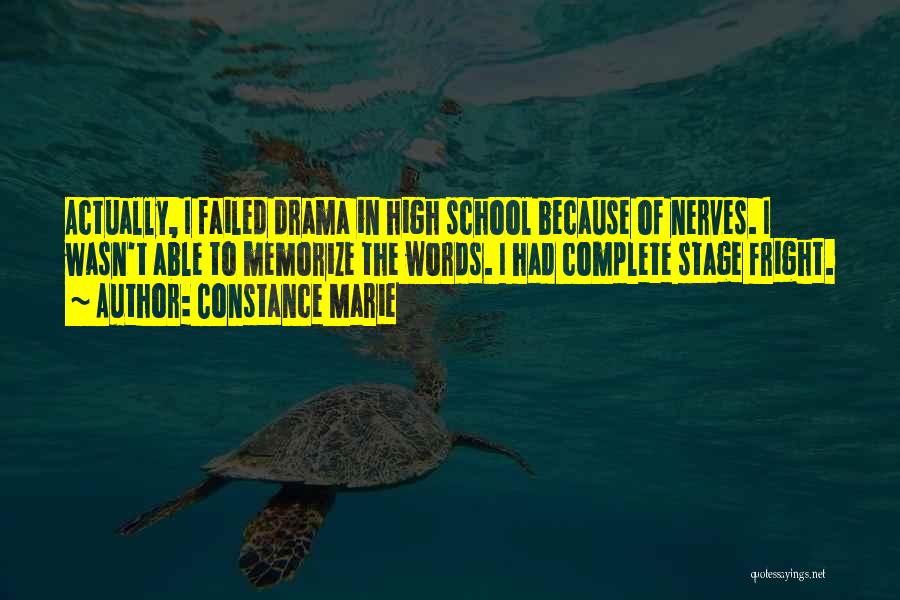 Constance Marie Quotes: Actually, I Failed Drama In High School Because Of Nerves. I Wasn't Able To Memorize The Words. I Had Complete