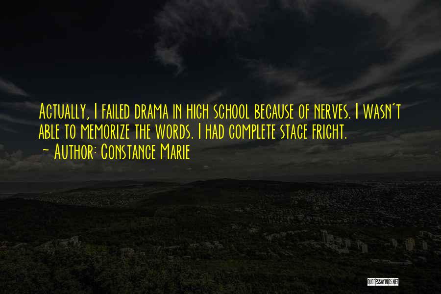 Constance Marie Quotes: Actually, I Failed Drama In High School Because Of Nerves. I Wasn't Able To Memorize The Words. I Had Complete