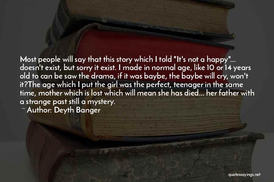 Deyth Banger Quotes: Most People Will Say That This Story Which I Told It's Not A Happy... Doesn't Exist, But Sorry It Exist.