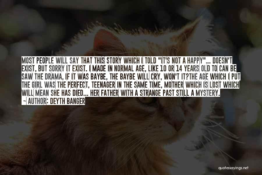 Deyth Banger Quotes: Most People Will Say That This Story Which I Told It's Not A Happy... Doesn't Exist, But Sorry It Exist.