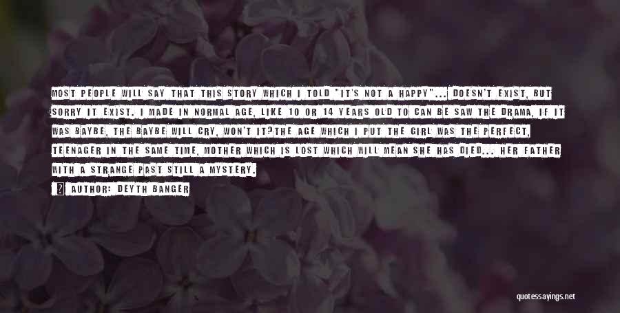 Deyth Banger Quotes: Most People Will Say That This Story Which I Told It's Not A Happy... Doesn't Exist, But Sorry It Exist.