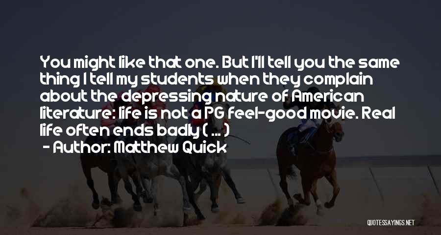 Matthew Quick Quotes: You Might Like That One. But I'll Tell You The Same Thing I Tell My Students When They Complain About