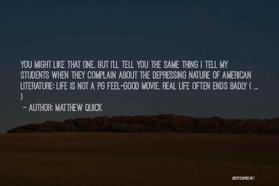 Matthew Quick Quotes: You Might Like That One. But I'll Tell You The Same Thing I Tell My Students When They Complain About