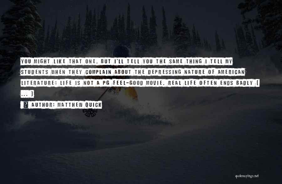 Matthew Quick Quotes: You Might Like That One. But I'll Tell You The Same Thing I Tell My Students When They Complain About