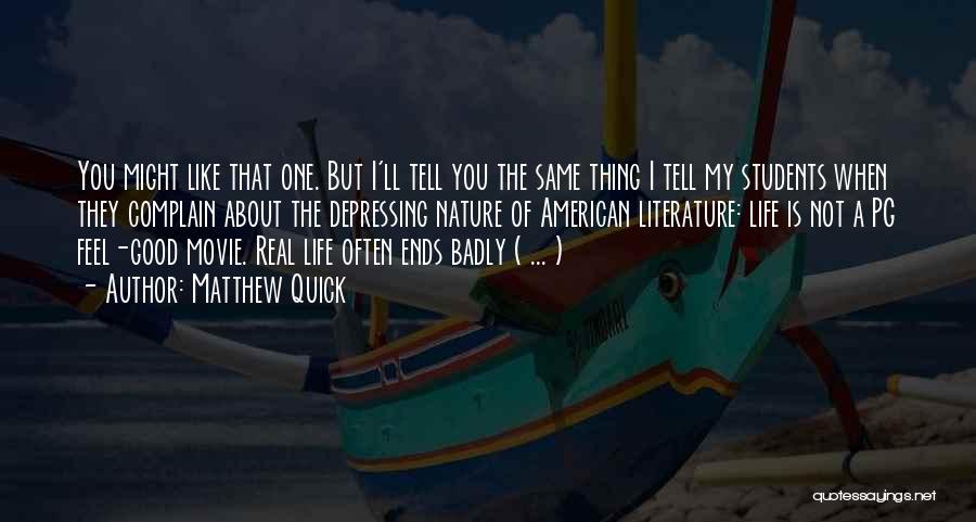 Matthew Quick Quotes: You Might Like That One. But I'll Tell You The Same Thing I Tell My Students When They Complain About