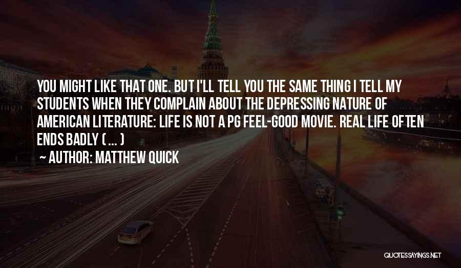 Matthew Quick Quotes: You Might Like That One. But I'll Tell You The Same Thing I Tell My Students When They Complain About