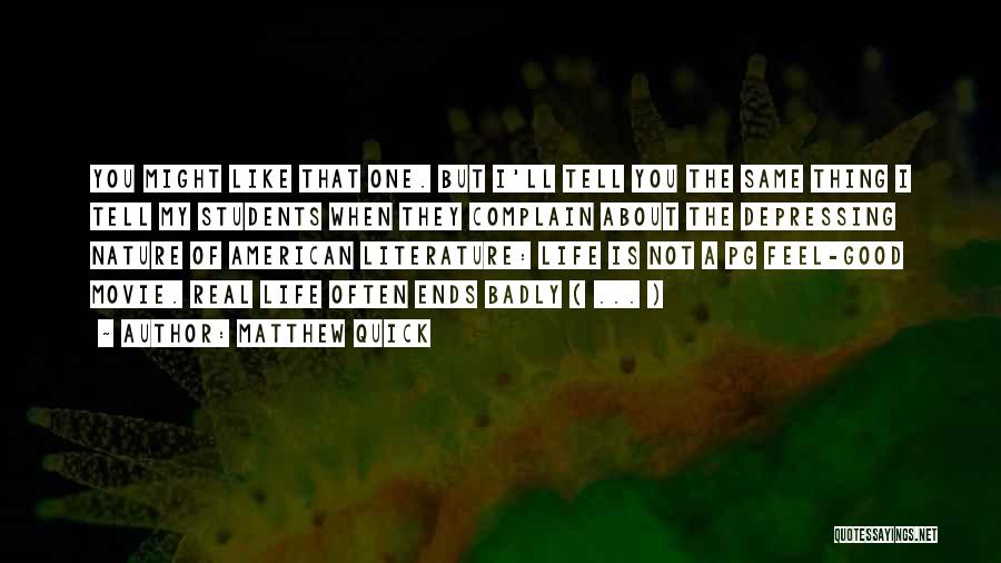 Matthew Quick Quotes: You Might Like That One. But I'll Tell You The Same Thing I Tell My Students When They Complain About