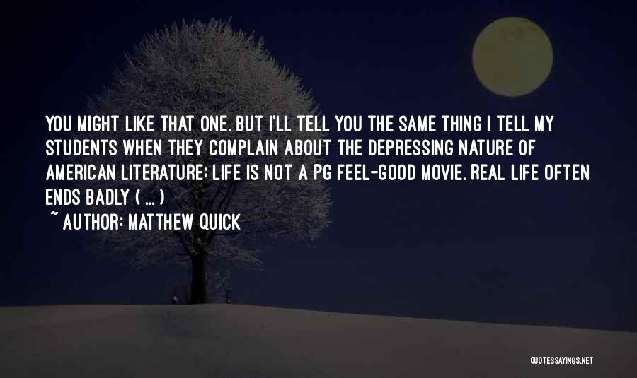 Matthew Quick Quotes: You Might Like That One. But I'll Tell You The Same Thing I Tell My Students When They Complain About