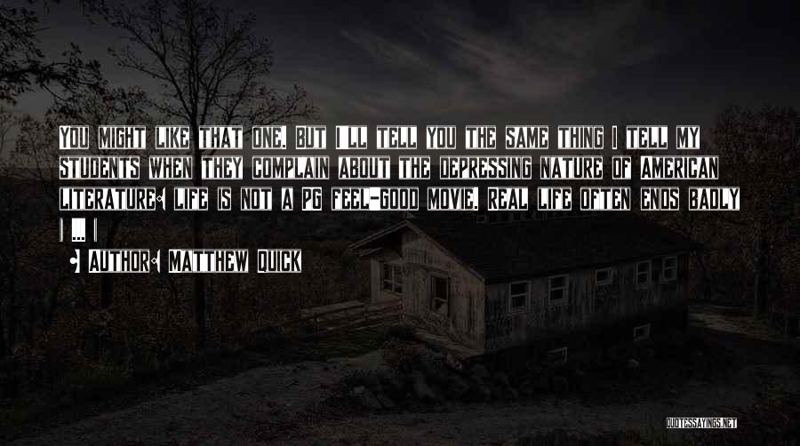 Matthew Quick Quotes: You Might Like That One. But I'll Tell You The Same Thing I Tell My Students When They Complain About