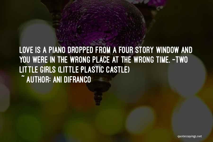 Ani DiFranco Quotes: Love Is A Piano Dropped From A Four Story Window And You Were In The Wrong Place At The Wrong