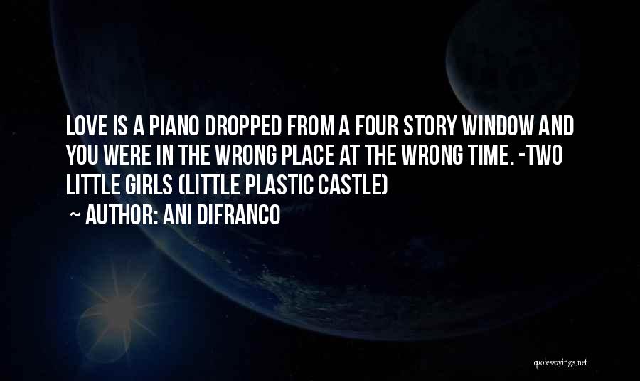 Ani DiFranco Quotes: Love Is A Piano Dropped From A Four Story Window And You Were In The Wrong Place At The Wrong