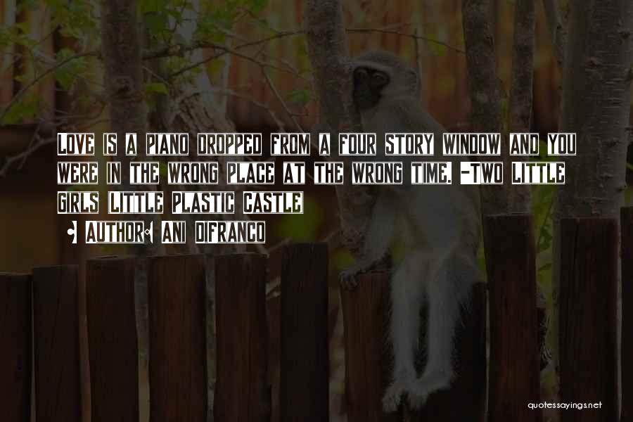 Ani DiFranco Quotes: Love Is A Piano Dropped From A Four Story Window And You Were In The Wrong Place At The Wrong