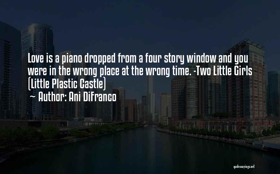 Ani DiFranco Quotes: Love Is A Piano Dropped From A Four Story Window And You Were In The Wrong Place At The Wrong