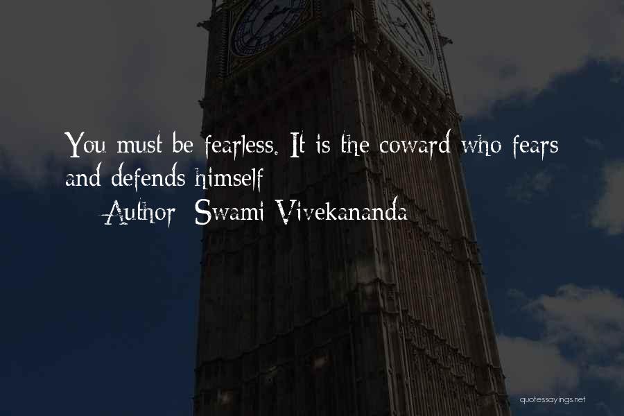 Swami Vivekananda Quotes: You Must Be Fearless. It Is The Coward Who Fears And Defends Himself