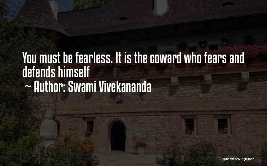 Swami Vivekananda Quotes: You Must Be Fearless. It Is The Coward Who Fears And Defends Himself