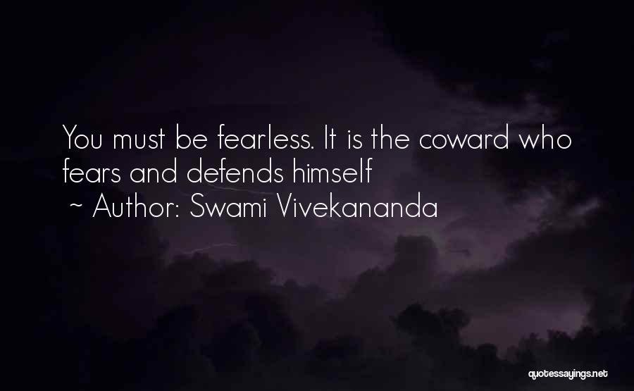 Swami Vivekananda Quotes: You Must Be Fearless. It Is The Coward Who Fears And Defends Himself