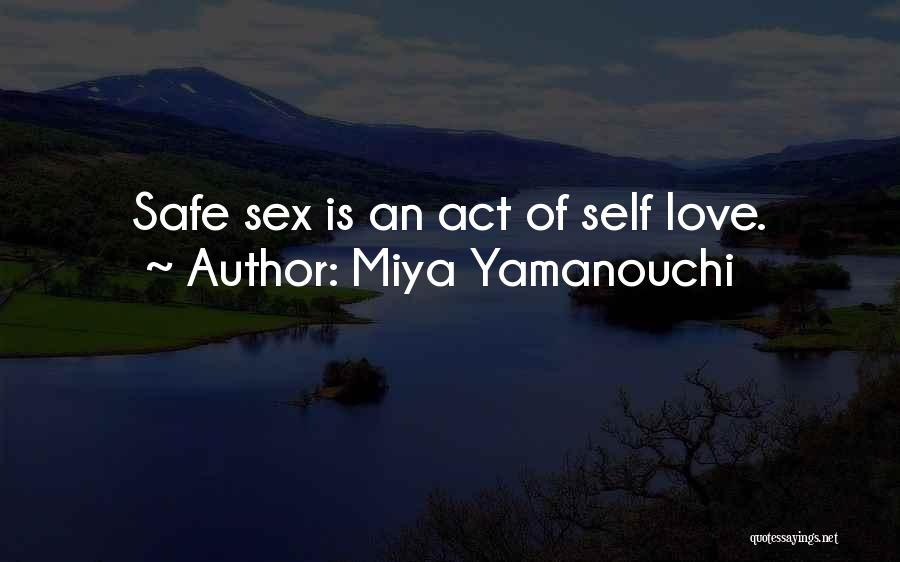 Miya Yamanouchi Quotes: Safe Sex Is An Act Of Self Love.