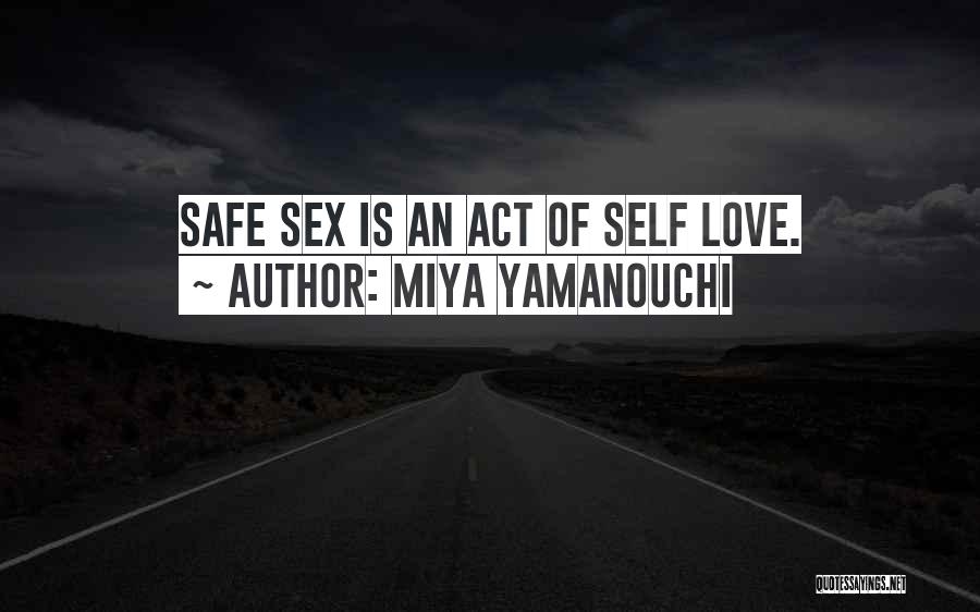 Miya Yamanouchi Quotes: Safe Sex Is An Act Of Self Love.