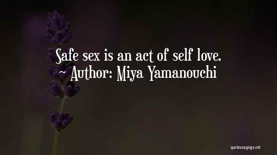 Miya Yamanouchi Quotes: Safe Sex Is An Act Of Self Love.