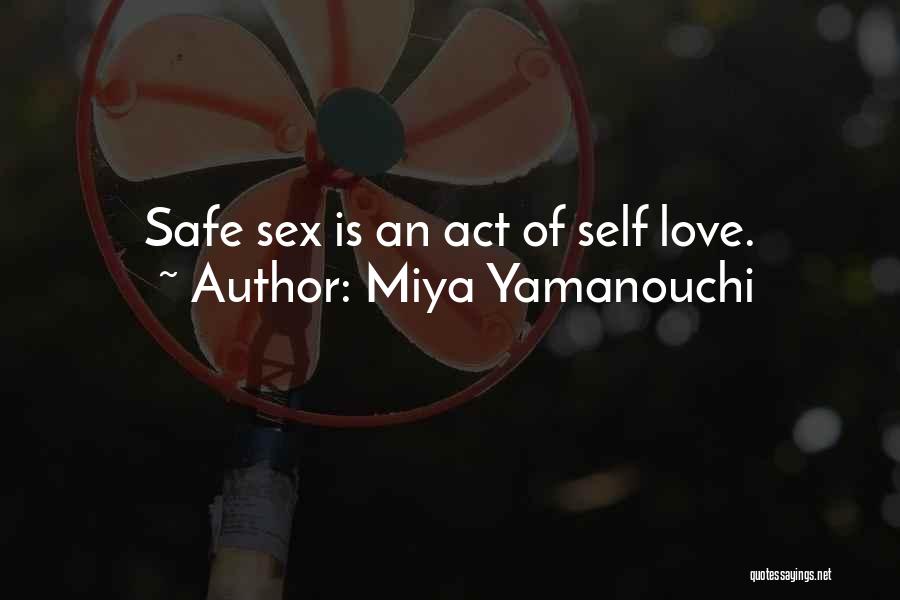 Miya Yamanouchi Quotes: Safe Sex Is An Act Of Self Love.