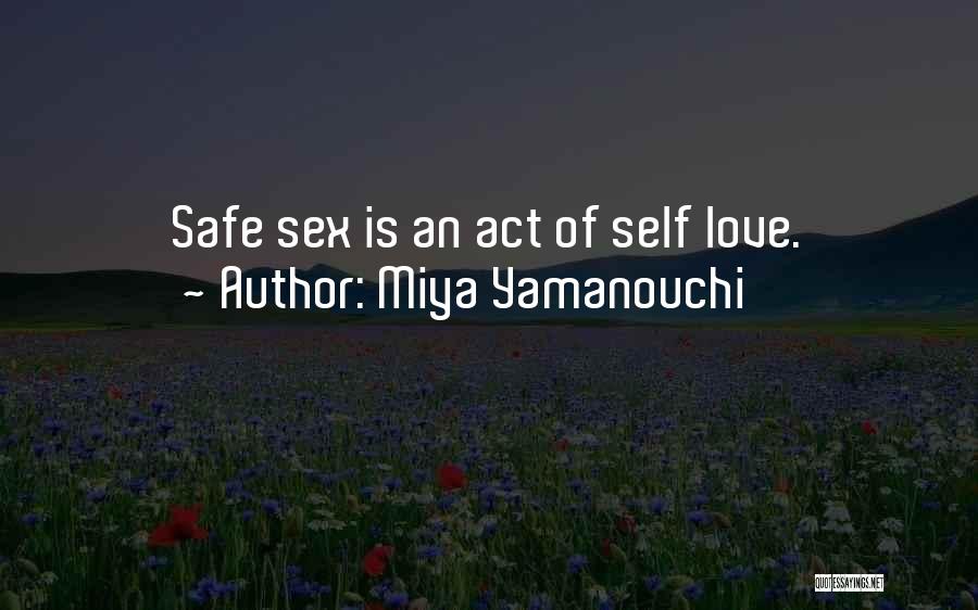 Miya Yamanouchi Quotes: Safe Sex Is An Act Of Self Love.