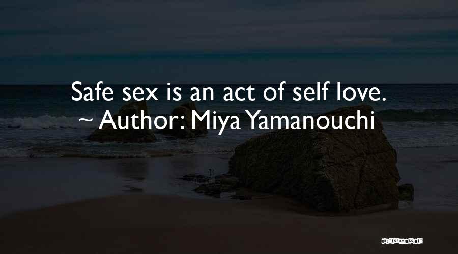 Miya Yamanouchi Quotes: Safe Sex Is An Act Of Self Love.