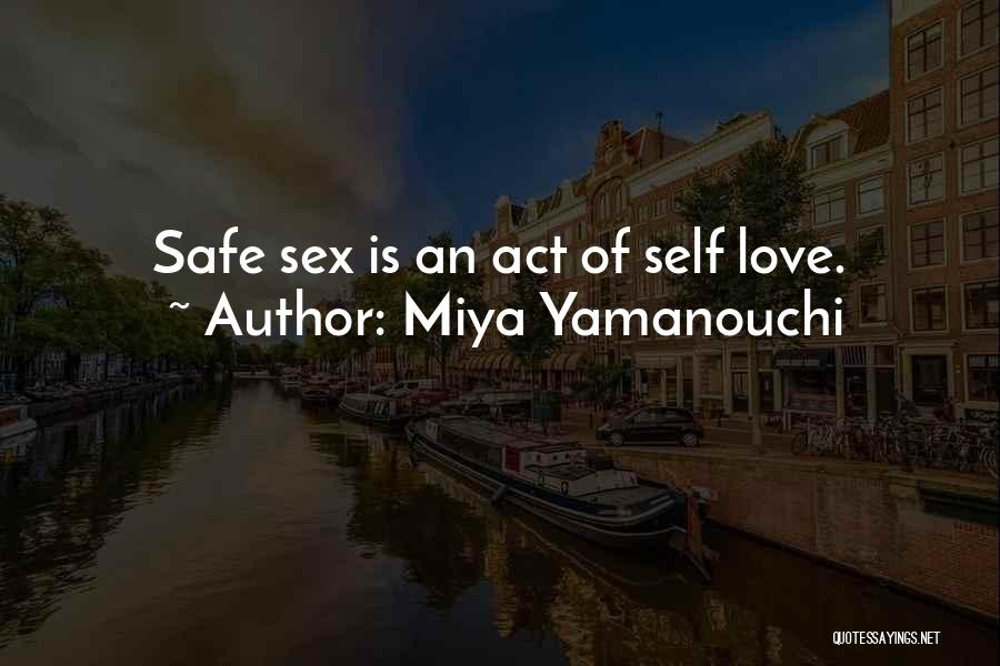 Miya Yamanouchi Quotes: Safe Sex Is An Act Of Self Love.