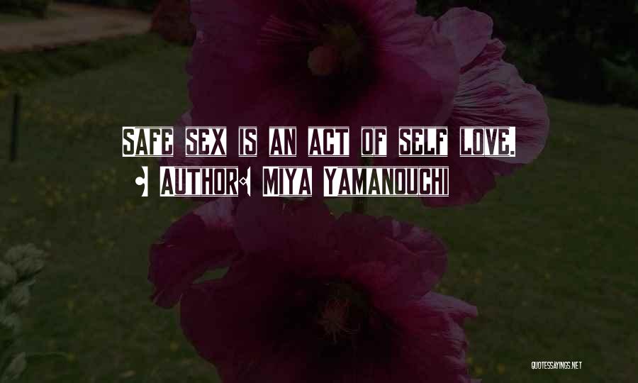 Miya Yamanouchi Quotes: Safe Sex Is An Act Of Self Love.