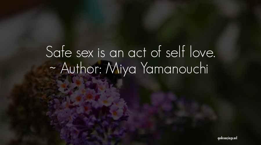 Miya Yamanouchi Quotes: Safe Sex Is An Act Of Self Love.