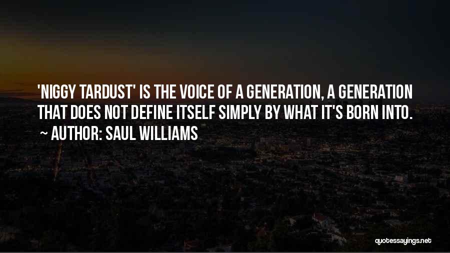 Saul Williams Quotes: 'niggy Tardust' Is The Voice Of A Generation, A Generation That Does Not Define Itself Simply By What It's Born