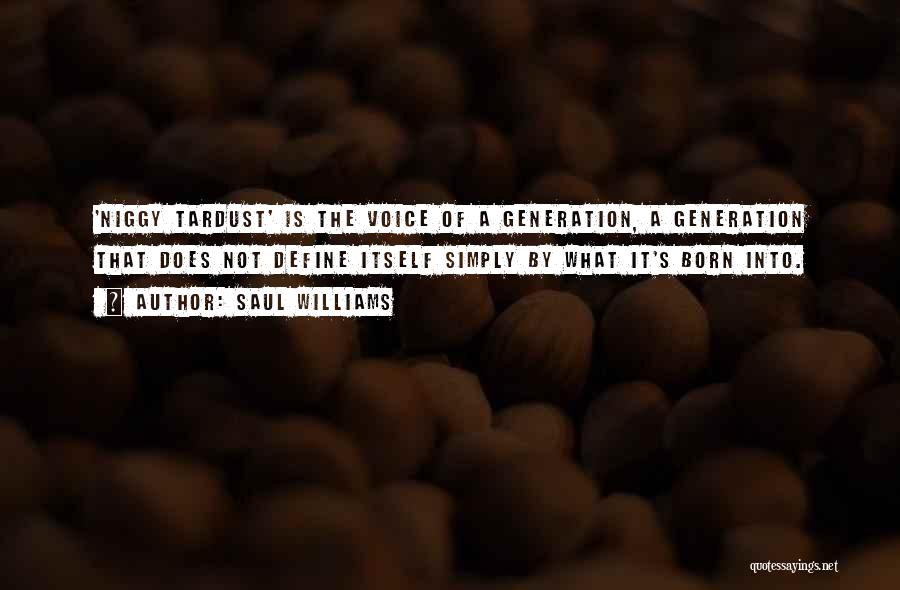 Saul Williams Quotes: 'niggy Tardust' Is The Voice Of A Generation, A Generation That Does Not Define Itself Simply By What It's Born