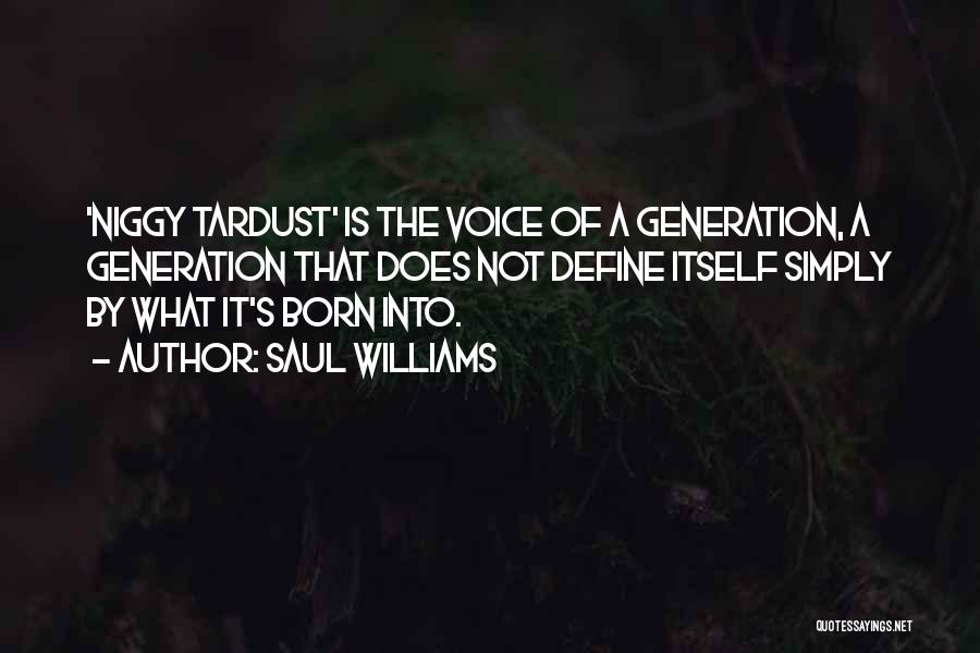 Saul Williams Quotes: 'niggy Tardust' Is The Voice Of A Generation, A Generation That Does Not Define Itself Simply By What It's Born