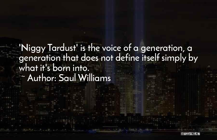 Saul Williams Quotes: 'niggy Tardust' Is The Voice Of A Generation, A Generation That Does Not Define Itself Simply By What It's Born