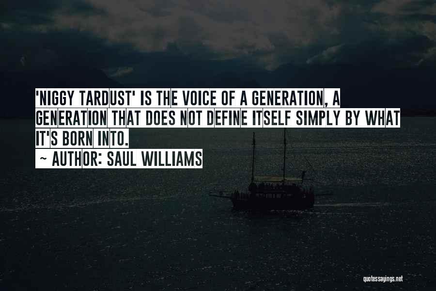 Saul Williams Quotes: 'niggy Tardust' Is The Voice Of A Generation, A Generation That Does Not Define Itself Simply By What It's Born