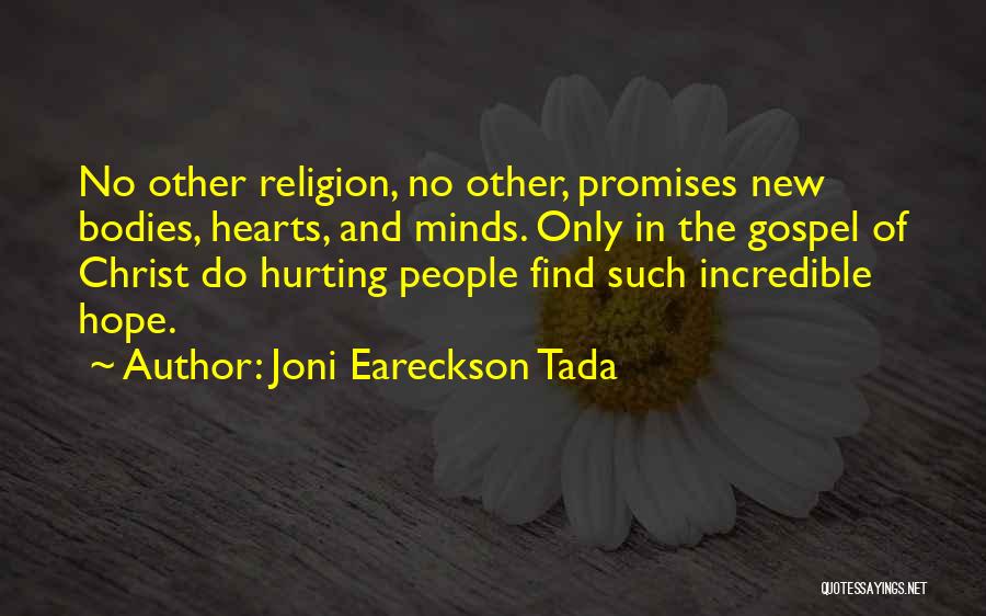 Joni Eareckson Tada Quotes: No Other Religion, No Other, Promises New Bodies, Hearts, And Minds. Only In The Gospel Of Christ Do Hurting People