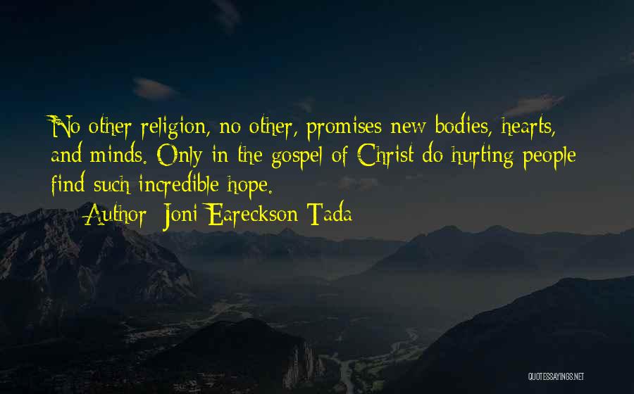 Joni Eareckson Tada Quotes: No Other Religion, No Other, Promises New Bodies, Hearts, And Minds. Only In The Gospel Of Christ Do Hurting People