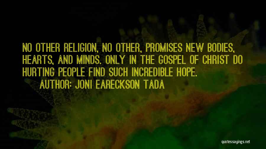 Joni Eareckson Tada Quotes: No Other Religion, No Other, Promises New Bodies, Hearts, And Minds. Only In The Gospel Of Christ Do Hurting People