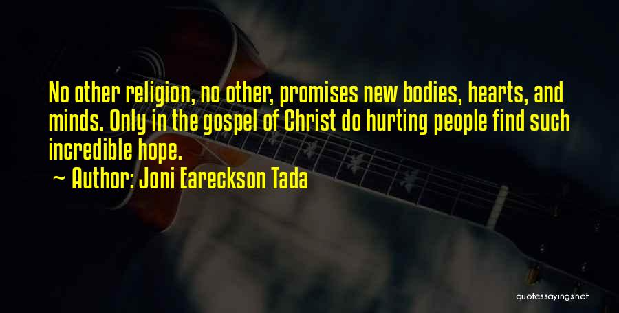 Joni Eareckson Tada Quotes: No Other Religion, No Other, Promises New Bodies, Hearts, And Minds. Only In The Gospel Of Christ Do Hurting People