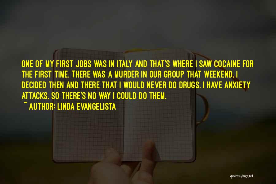 Linda Evangelista Quotes: One Of My First Jobs Was In Italy And That's Where I Saw Cocaine For The First Time. There Was