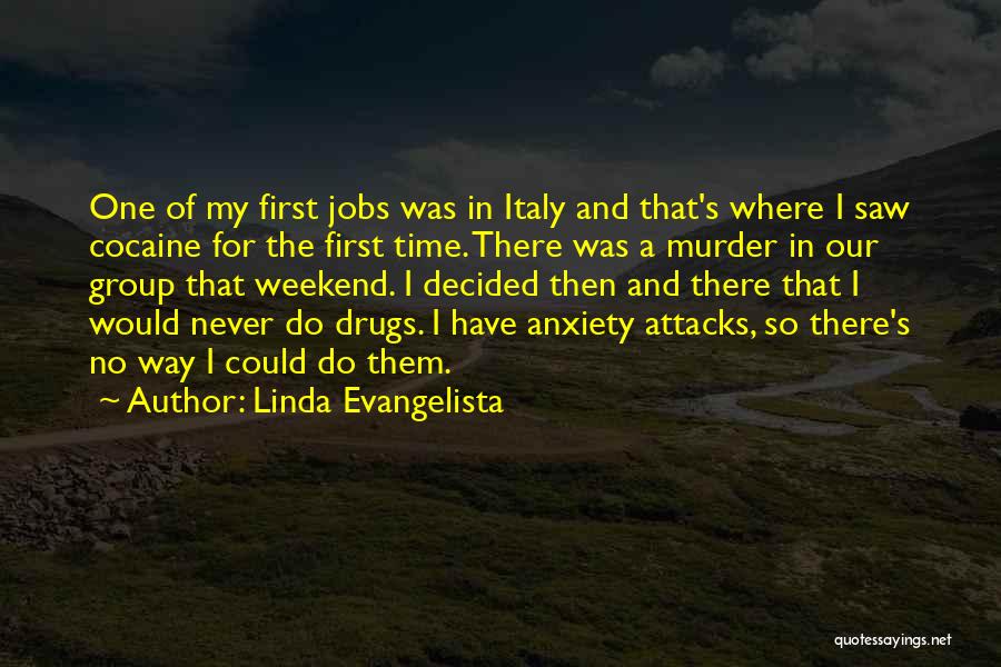 Linda Evangelista Quotes: One Of My First Jobs Was In Italy And That's Where I Saw Cocaine For The First Time. There Was
