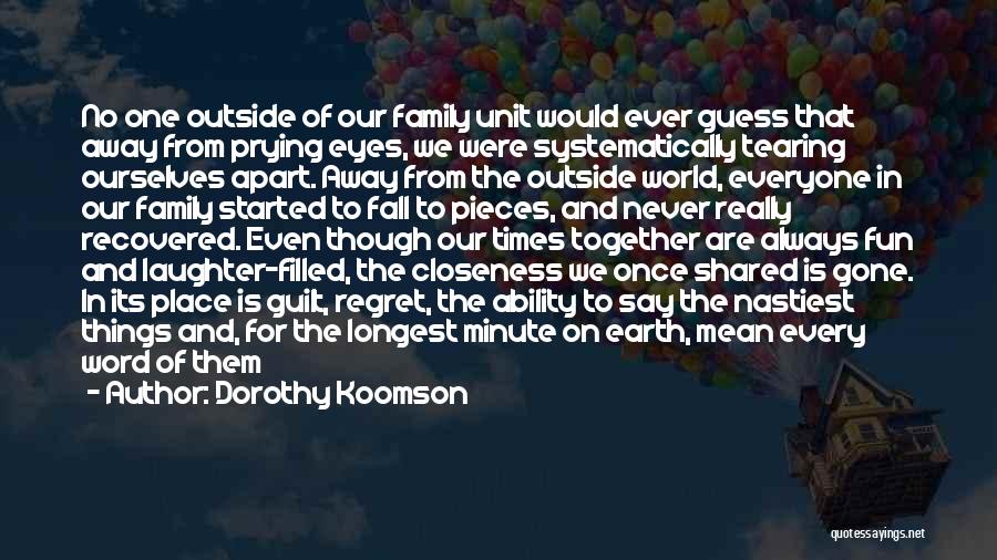 Dorothy Koomson Quotes: No One Outside Of Our Family Unit Would Ever Guess That Away From Prying Eyes, We Were Systematically Tearing Ourselves