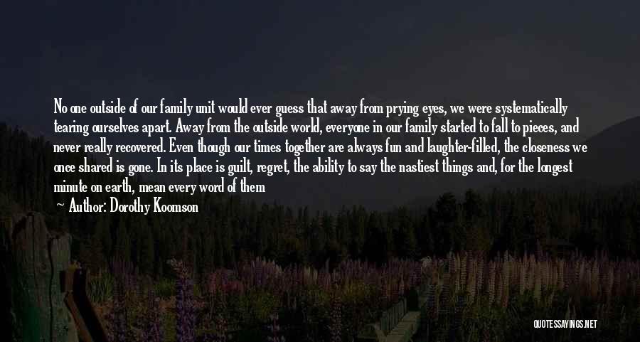 Dorothy Koomson Quotes: No One Outside Of Our Family Unit Would Ever Guess That Away From Prying Eyes, We Were Systematically Tearing Ourselves