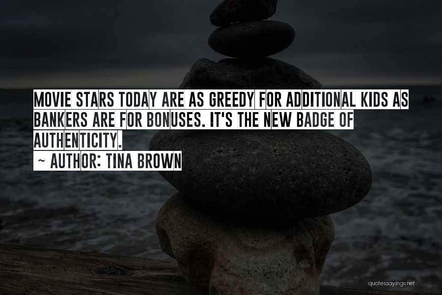 Tina Brown Quotes: Movie Stars Today Are As Greedy For Additional Kids As Bankers Are For Bonuses. It's The New Badge Of Authenticity.